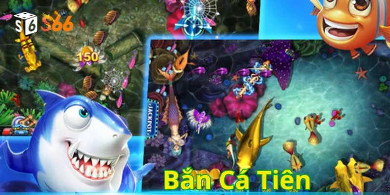 Bắn Cá Tiên là gì? 