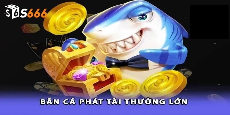 Lợi ích khi chơi bắn cá phát tài tại nhà cái