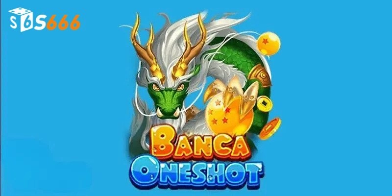 Tổng quan về game bắn cá oneshot hấp dẫn tại nhà cái
