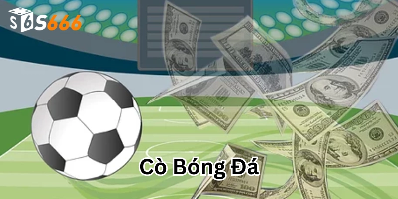 Cái tên lớn trong Cò Bóng Đá 