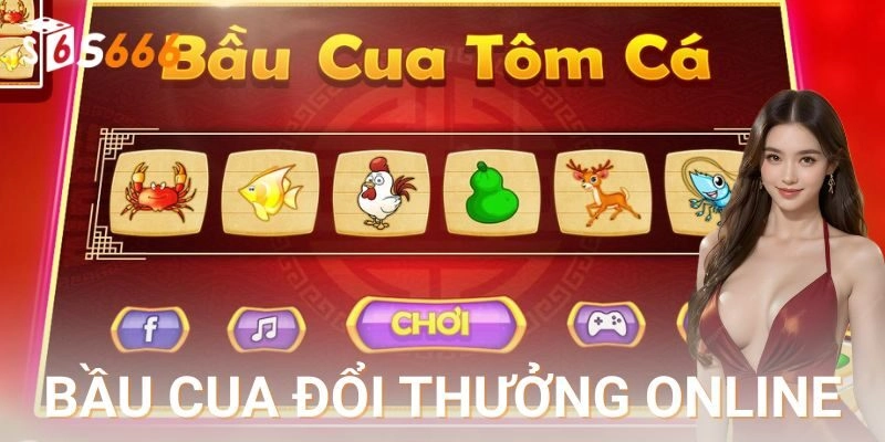 Bầu cua đổi thưởng online: Game căng, chơi cực đã