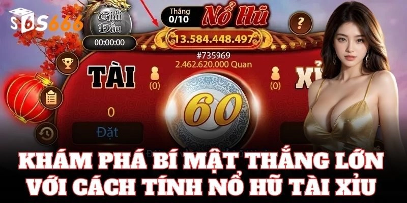 Cách Tính Nổ Hũ Tài Xỉu S666 – Trải Nghiệm Slot Khủng