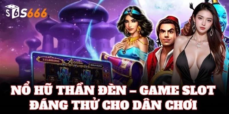 Nổ Hũ Thần Đèn – game slot đáng thử cho dân chơi