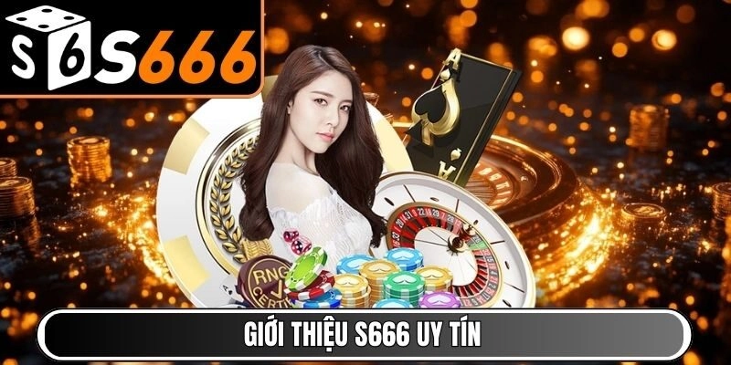 Giới thiệu S666 uy tín